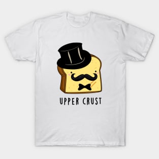 Upper Crust Cute Upper Class Bread Pun T-Shirt